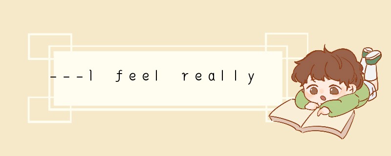 ---I feel really tired.---________________